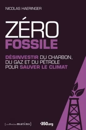 Couverture du produit · Zéro fossile. Désinvestir du charbon, du gaz et du pétrole pour sauver le climat
