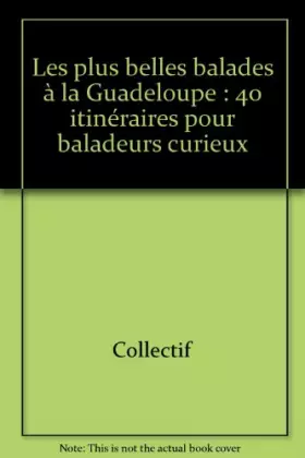 Couverture du produit · Les plus belles balades à la Guadeloupe : 40 itinéraires pour baladeurs curieux