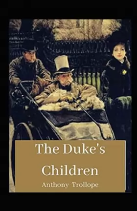 Couverture du produit · The Duke's Children: Anthony Trollope (fiction The Duke's Children Anthony Trollope Political novel story Palliser series) [Ann
