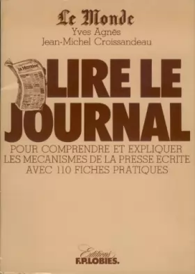 Couverture du produit · LE MONDE - LIRE LE JOURNAL - POUR COMPRENDRE ET EXPLIQUER LES MECANISMES DE LA PRESSE AVEC 110 FICHES PRATIQUES