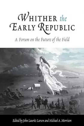 Couverture du produit · Whither the Early Republic: A Forum on the Future of the Field