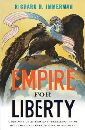 Couverture du produit · [( Empire for Liberty: A History of American Imperialism from Benjamin Franklin to Paul Wolfowitz By Immerman, Richard H ( Auth