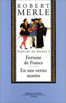 Couverture du produit · Fortune de France, volume I : Fortune de France  En nos vertes années by Robert Merle(1992-02-12)