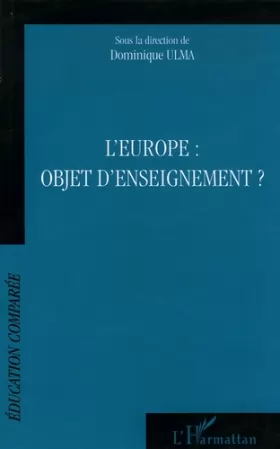 Couverture du produit · L'Europe : objet d'enseignement ? : Actes des journées d'études de l'AFDECE, CIEP, Sèvres, 27 mars 2004 - 2 avril 2005