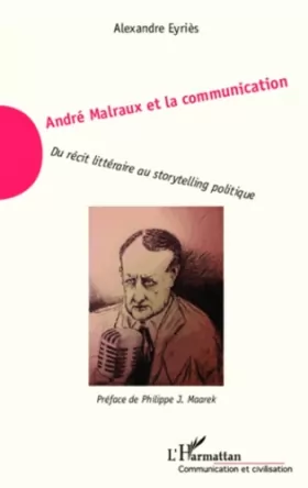 Couverture du produit · André Malraux et la communication: Du récit littéraire au storytelling politique