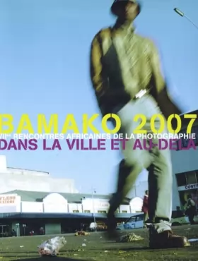 Couverture du produit · bamako 2007: VIIE RENCONTRES AFRICAINES DE LA PHOTOGRAPHIE DANS LA VILLE ET AU-DELA