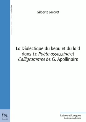 Couverture du produit · La Dialectique du beau et du laid dans 'Le Poète assassiné' et 'Calligrammes' de G. Apollinaire