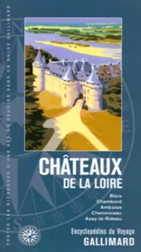 Couverture du produit · Châteaux de la Loire: Blois, Chambord, Amboise, Chenonceau, Azay-le-Rideau