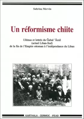 Couverture du produit · Un réformisme chiite : Ulemas et Lettres du Liban-Sud de la fin de l'Empire ottoman à l'indépendance
