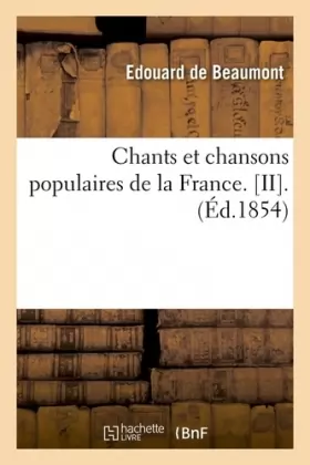 Couverture du produit · Chants et chansons populaires de la France. [II].(Éd.1854)