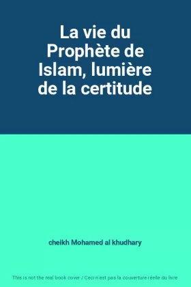 Couverture du produit · La vie du Prophète de Islam, lumière de la certitude