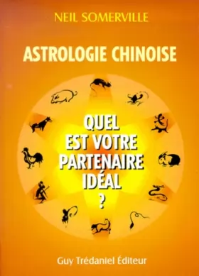 Couverture du produit · Astrologie chinoise : Quel est votre partenaire idéal ?