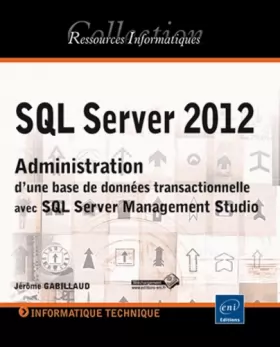 Couverture du produit · SQL Server 2012 - Administration d'une base de données transactionnelle avec SQL Server Management Studio