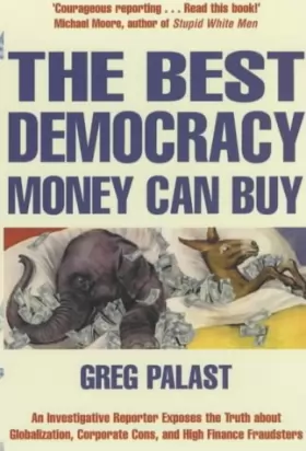 Couverture du produit · The Best Democracy Money Can Buy: An Investigative Reporter Exposes the Truth About Globalization, Corporate Cons and High Fina