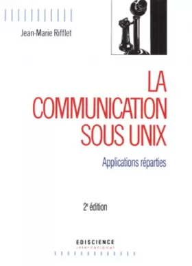 Couverture du produit · LA COMMUNICATION SOUS UNIX. Applications réparties, 2ème édition