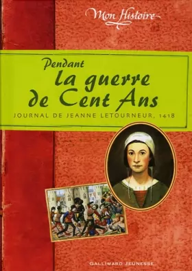 Couverture du produit · Pendant la guerre de Cent Ans: Journal de Jeanne Letourneur, 1418