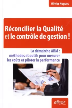 Couverture du produit · Réconcilier la qualité et le contrôle de gestion !: La démarche ABM : méthodes et outils pour mesurer les coûts et piloter la p