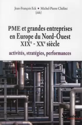 Couverture du produit · PME et grandes entreprises en Europe du Nord-Ouest XIXe-XXe siècle: Activités, stratégies, performances