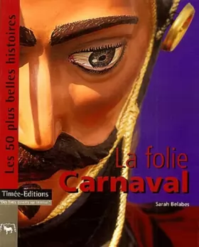 Couverture du produit · La Folie Carnaval : Les 50 plus Belles Histoires des Carnavals