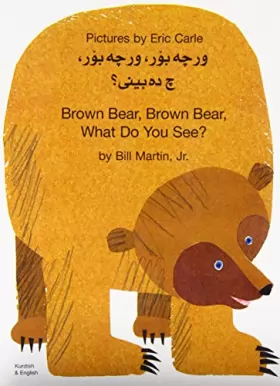 Couverture du produit · Brown Bear, Brown Bear, What Do You See? In Kurdish and English