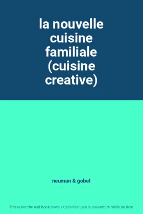 Couverture du produit · la nouvelle cuisine familiale (cuisine creative)