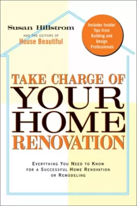 Couverture du produit · Take Charge of Your Home Renovation: Everything You Need to Know for a Successful Home Renovation or Remodeling