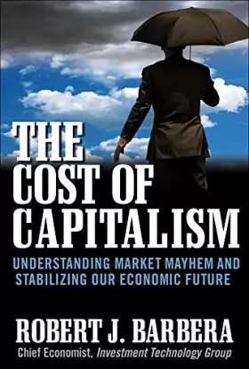 Couverture du produit · The Cost of Capitalism: Understanding Market Mayhem and Stabilizing our Economic Future
