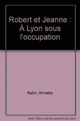 Couverture du produit · Robert et Jeanne : À Lyon sous l'occupation