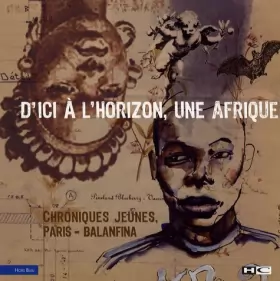 Couverture du produit · D'ici à l'horizon, une Afrique: Chroniques jeunes Paris-Balanfina