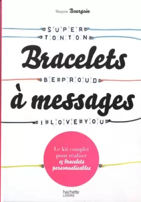 Couverture du produit · Coffret Bracelets à messages: le kit complet pour réaliser 15 bracelets personnalisables
