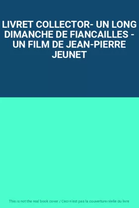 Couverture du produit · LIVRET COLLECTOR- UN LONG DIMANCHE DE FIANCAILLES - UN FILM DE JEAN-PIERRE JEUNET