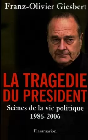 Couverture du produit · La tragédie du président - Scènes de la vie politique 1986-2006
