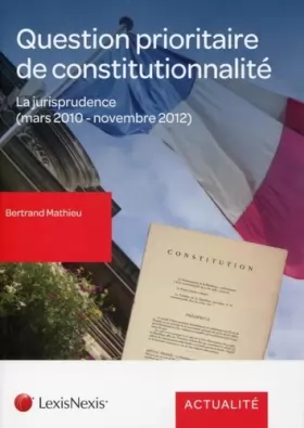 Couverture du produit · Question prioritaire de constitutionnalité: La jurisprudence (mars 2010 - novembre 2012).