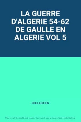 Couverture du produit · LA GUERRE D'ALGERIE 54-62 DE GAULLE EN ALGERIE VOL 5