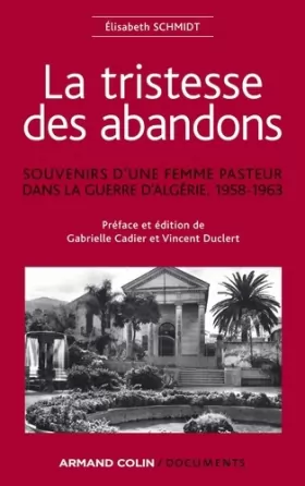 Couverture du produit · La tristesse des abandons - Élisabeth Schmidt: Souvenirs d'une femme pasteur dans la guerre d'Algérie, 1958-1963