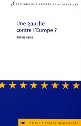 Couverture du produit · Une gauche contre l'Europe ?: Les critiques radicales et altermondialistes contre l'Union européenne en France