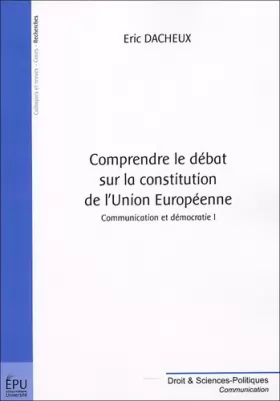 Couverture du produit · Comprendre le débat sur la constitution de l'Union Européenne : Tome 1, Communication et démocratie