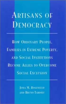Couverture du produit · Artisans of Democracy: How Ordinary People, Families in Extreme Poverty, and Social Institutions Become Allies to Overcome Soci