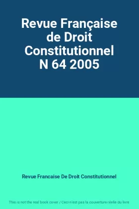 Couverture du produit · Revue Française de Droit Constitutionnel N 64 2005