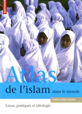 Couverture du produit · Atlas de l'Islam dans le monde : Lieux, pratiques et idéologie