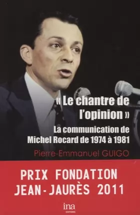 Couverture du produit · Le Chantre de l'Opinion: La Communication de Michel Rocard 1974-