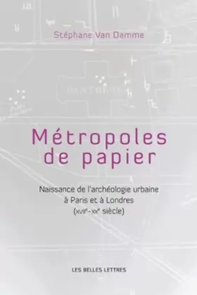 Couverture du produit · Métropoles de papiers: Naissance de l'archéologie urbaine à Paris et à Londres (XVIIe-XXe siècles)