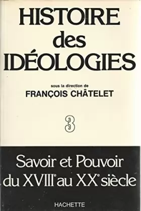 Couverture du produit · Histoire des idéologies Tome 3 Savoir et pouvoir du XVIII ème au XX ème siècle