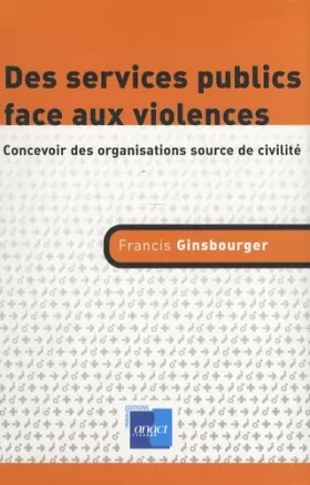 Couverture du produit · Des services publics face aux violences: Concevoir des organisations source de civilité