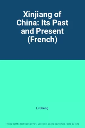Couverture du produit · Xinjiang of China: Its Past and Present (French)