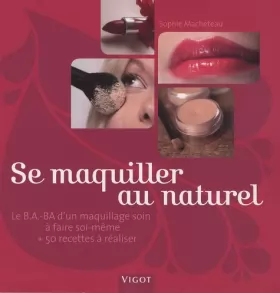 Couverture du produit · Se maquiller au naturel : Le B.A.-BA d'un maquillage soin à faire soi-même et 50 recettes à réaliser