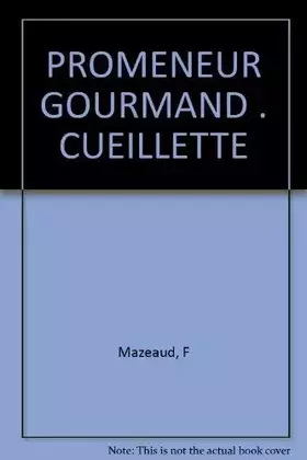 Couverture du produit · Le promeneur gourmand: De la cueillette à l'assiette