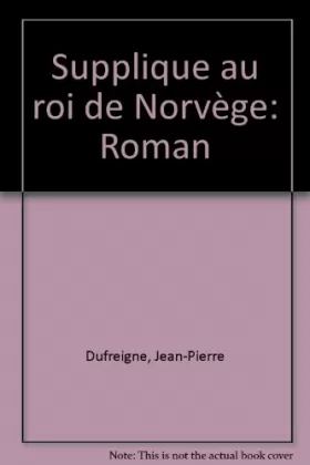 Couverture du produit · Supplique au roi de norvege : roman