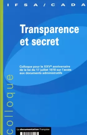 Couverture du produit · Transparence et secret : Colloque pour le XXVe anniversaire de la loi du 17 juillet 1978 sur l'accès aux documents administrati