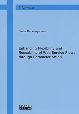 Couverture du produit · Enhancing Flexibility and Reusability of Web Service Flows Through Parameterization (Berichte Aus Der Informatik)